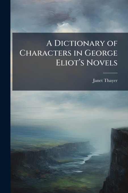 A Dictionary of Characters in George Eliot’s Novels