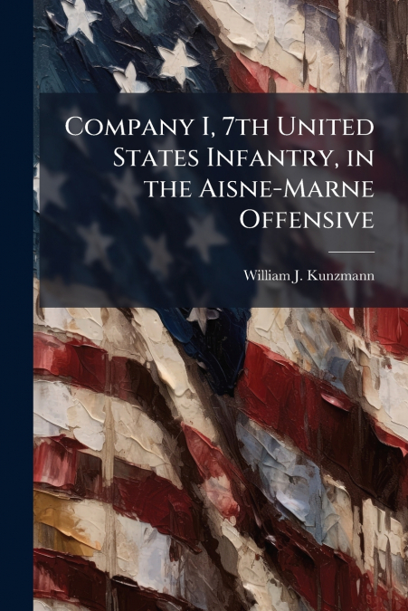 Company I, 7th United States Infantry, in the Aisne-Marne Offensive