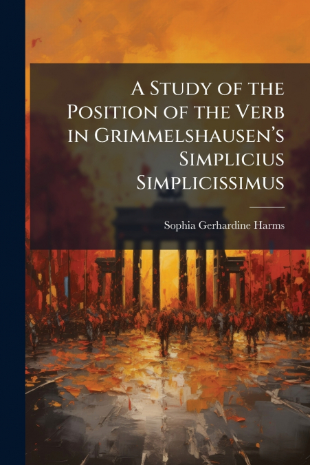 A Study of the Position of the Verb in Grimmelshausen’s Simplicius Simplicissimus