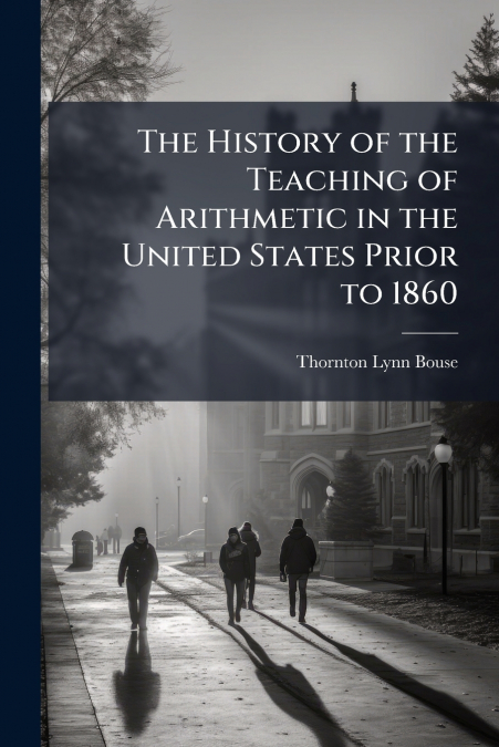 The History of the Teaching of Arithmetic in the United States Prior to 1860