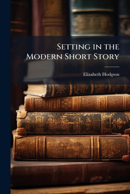 Setting in the Modern Short Story