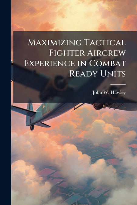 Maximizing Tactical Fighter Aircrew Experience in Combat Ready Units