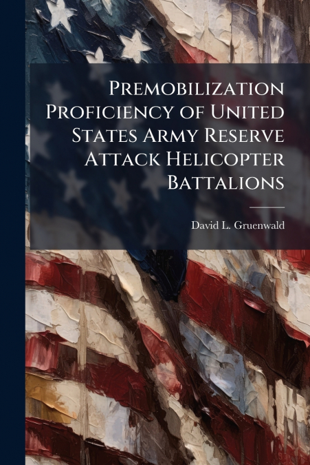 Premobilization Proficiency of United States Army Reserve Attack Helicopter Battalions