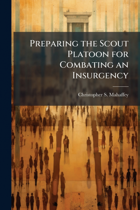 Preparing the Scout Platoon for Combating an Insurgency
