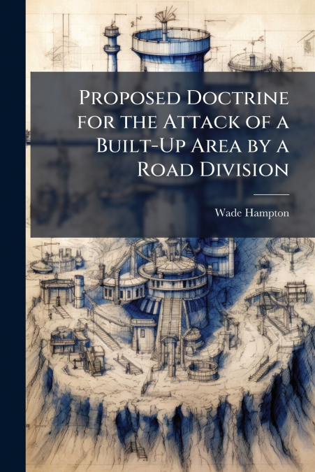 Proposed Doctrine for the Attack of a Built-Up Area by a Road Division
