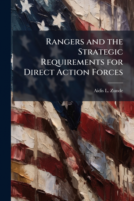 Rangers and the Strategic Requirements for Direct Action Forces