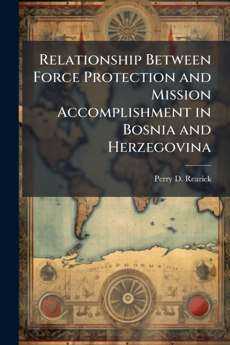 Relationship Between Force Protection and Mission Accomplishment in Bosnia and Herzegovina