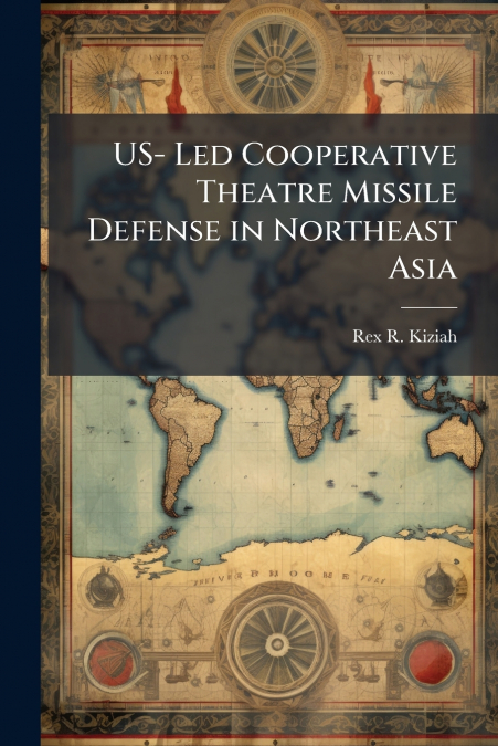 US- Led Cooperative Theatre Missile Defense in Northeast Asia