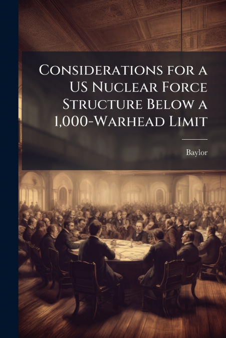 Considerations for a US Nuclear Force Structure Below a 1,000-Warhead Limit