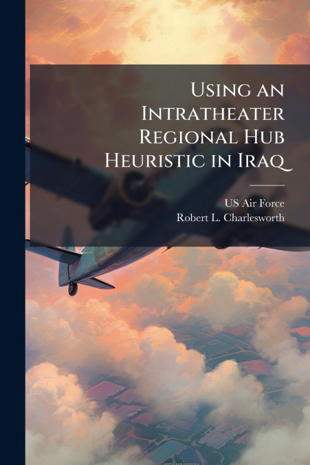 Using an Intratheater Regional Hub Heuristic in Iraq