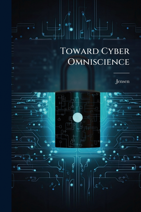 Toward Cyber Omniscience