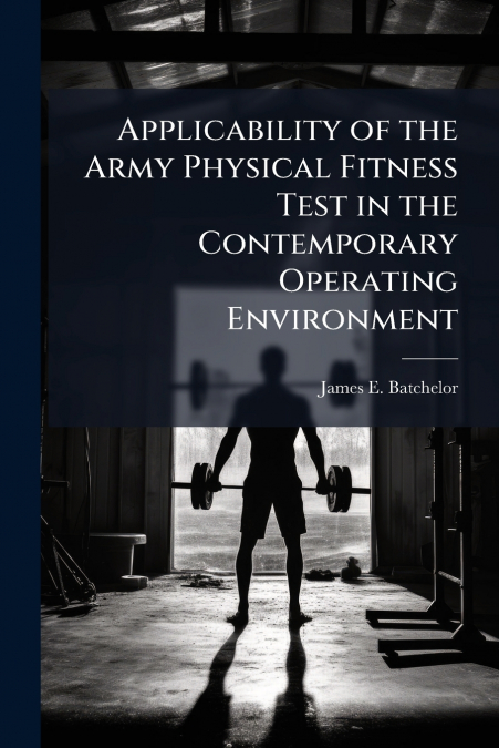Applicability of the Army Physical Fitness Test in the Contemporary Operating Environment