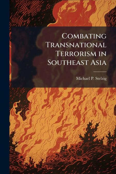 Combating Transnational Terrorism in Southeast Asia