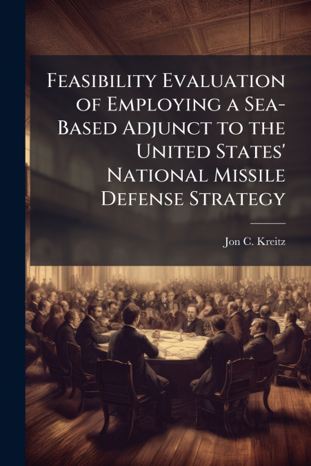 Feasibility Evaluation of Employing a Sea-Based Adjunct to the United States’ National Missile Defense Strategy