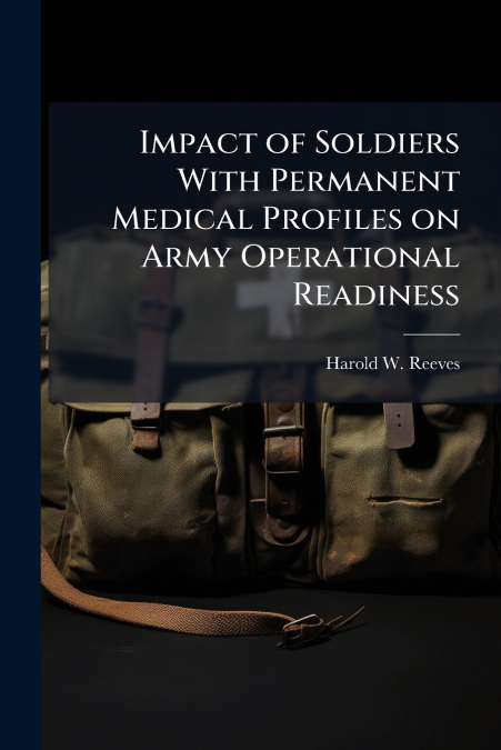 Impact of Soldiers With Permanent Medical Profiles on Army Operational Readiness