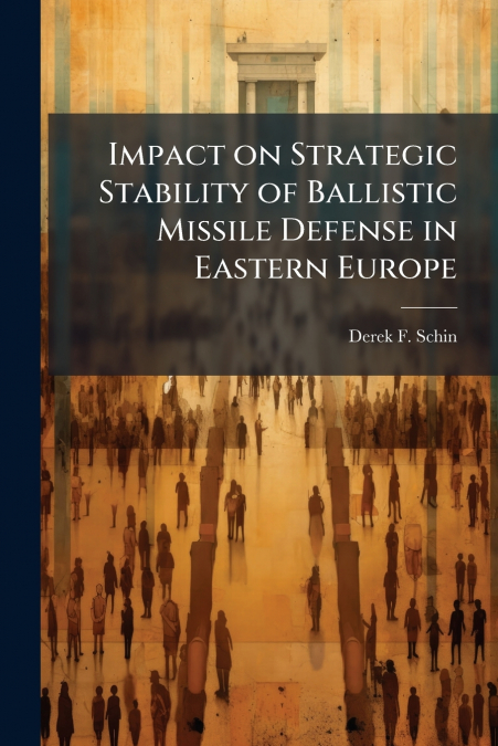 Impact on Strategic Stability of Ballistic Missile Defense in Eastern Europe