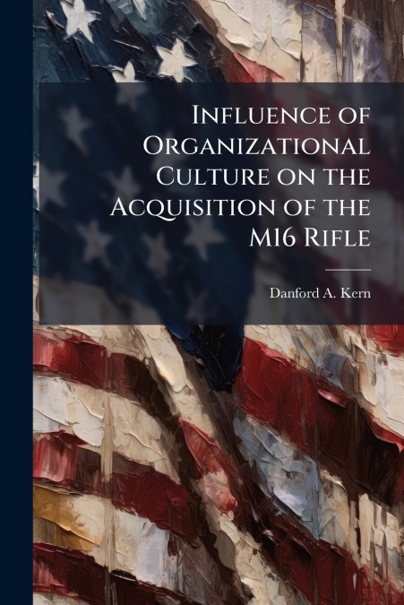 Influence of Organizational Culture on the Acquisition of the M16 Rifle