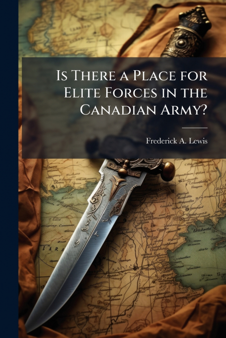 Is There a Place for Elite Forces in the Canadian Army?