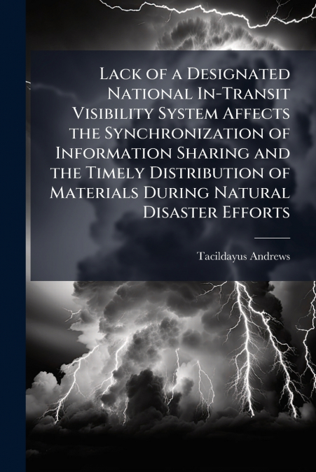 Lack of a Designated National In-Transit Visibility System Affects the Synchronization of Information Sharing and the Timely Distribution of Materials During Natural Disaster Efforts