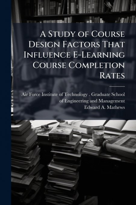 A Study of Course Design Factors That Influence E-Learning Course Completion Rates