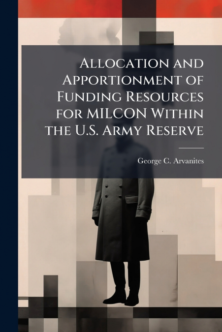 Allocation and Apportionment of Funding Resources for MILCON Within the U.S. Army Reserve