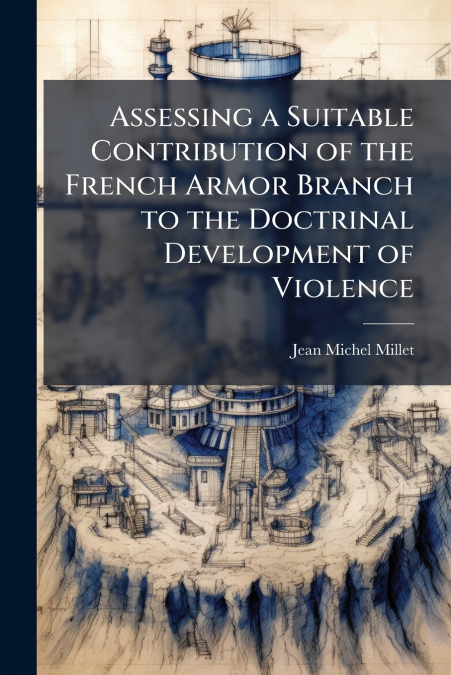 Assessing a Suitable Contribution of the French Armor Branch to the Doctrinal Development of Violence