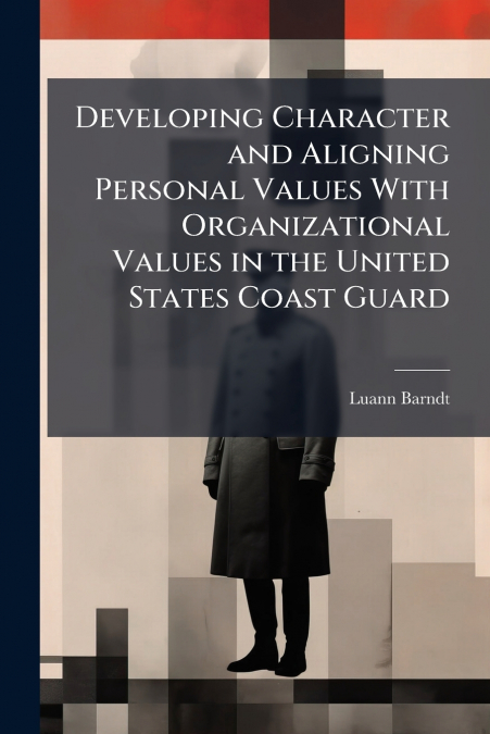 Developing Character and Aligning Personal Values With Organizational Values in the United States Coast Guard