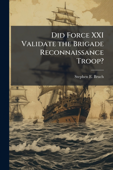 Did Force XXI Validate the Brigade Reconnaissance Troop?
