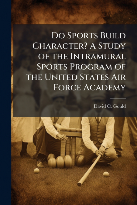 Do Sports Build Character? A Study of the Intramural Sports Program of the United States Air Force Academy