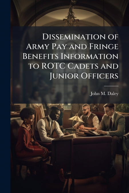 Dissemination of Army Pay and Fringe Benefits Information to ROTC Cadets and Junior Officers