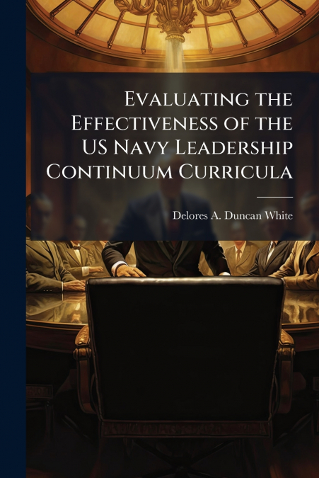Evaluating the Effectiveness of the US Navy Leadership Continuum Curricula