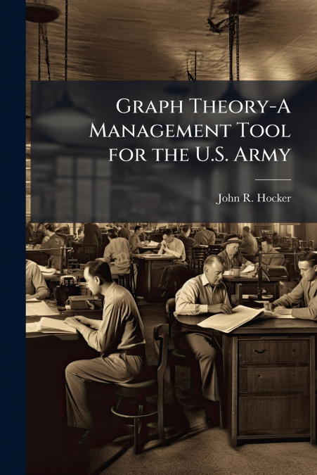 Graph Theory-A Management Tool for the U.S. Army