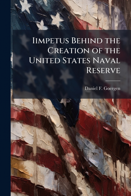 Iimpetus Behind the Creation of the United States Naval Reserve
