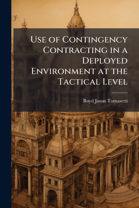 Use of Contingency Contracting in a Deployed Environment at the Tactical Level
