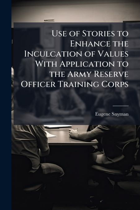 Use of Stories to Enhance the Inculcation of Values With Application to the Army Reserve Officer Training Corps