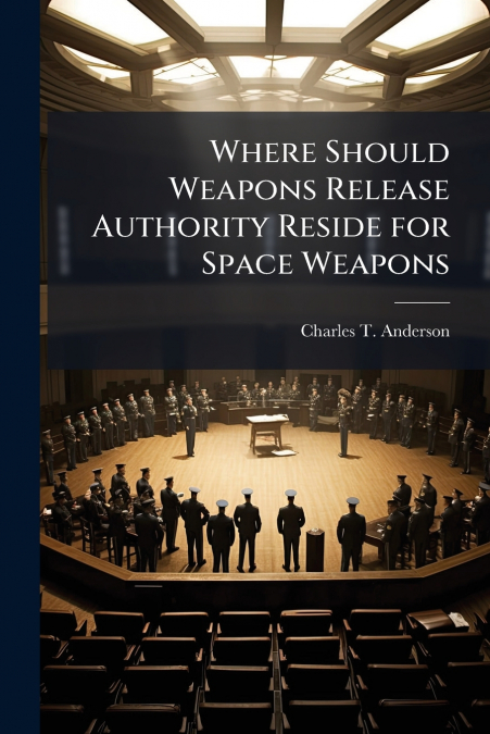 Where Should Weapons Release Authority Reside for Space Weapons