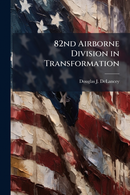 82nd Airborne Division in Transformation