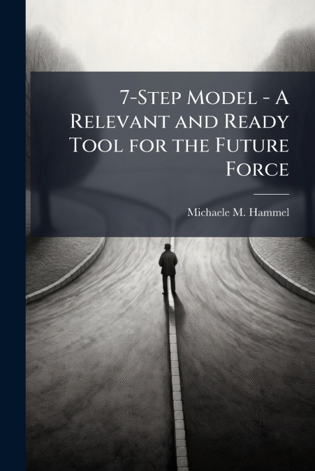 7-Step Model - A Relevant and Ready Tool for the Future Force