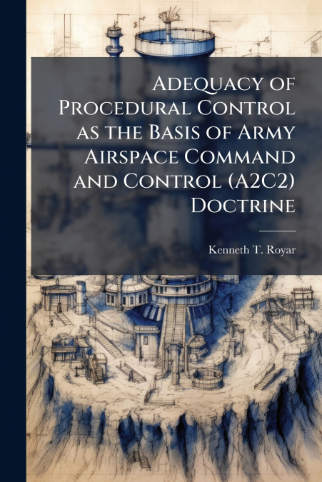 Adequacy of Procedural Control as the Basis of Army Airspace Command and Control (A2C2) Doctrine