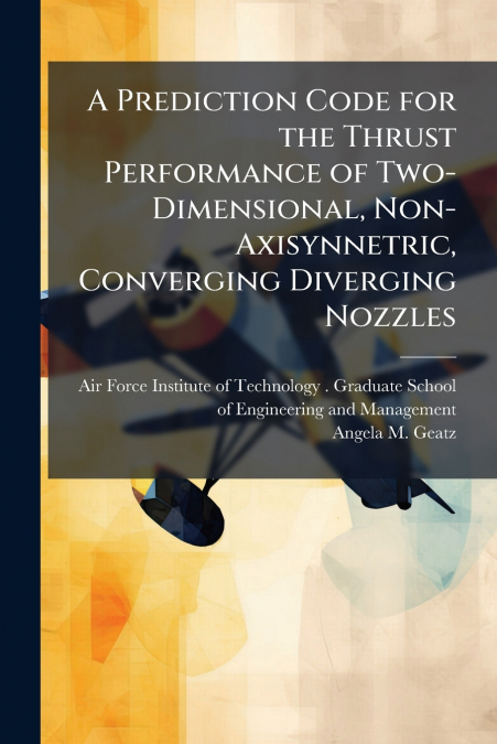A Prediction Code for the Thrust Performance of Two-Dimensional, Non-Axisynnetric, Converging Diverging Nozzles