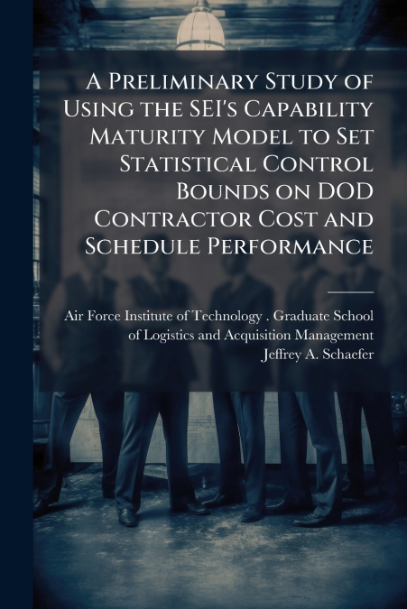 A Preliminary Study of Using the SEI’s Capability Maturity Model to Set Statistical Control Bounds on DOD Contractor Cost and Schedule Performance