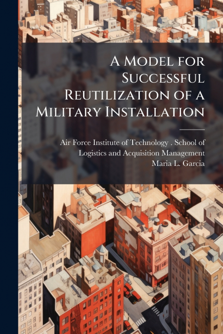 A Model for Successful Reutilization of a Military Installation