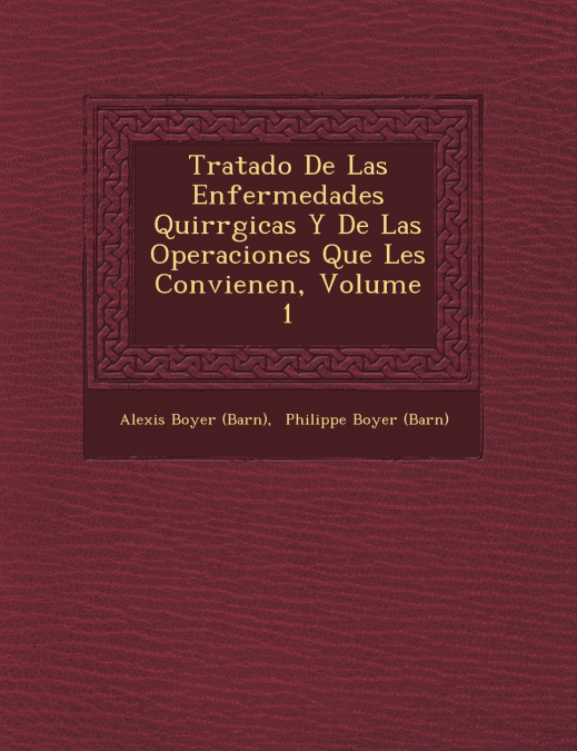 Tratado De Las Enfermedades Quir�rgicas Y De Las Operaciones Que Les Convienen, Volume 1