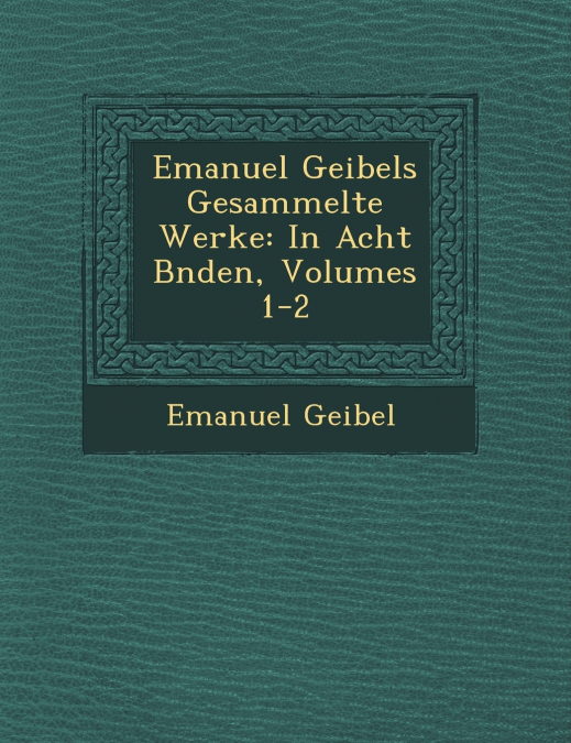 Emanuel Geibels Gesammelte Werke