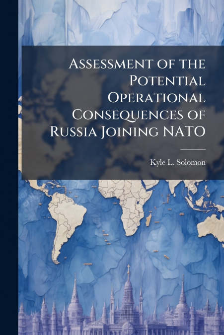 Assessment of the Potential Operational Consequences of Russia Joining NATO
