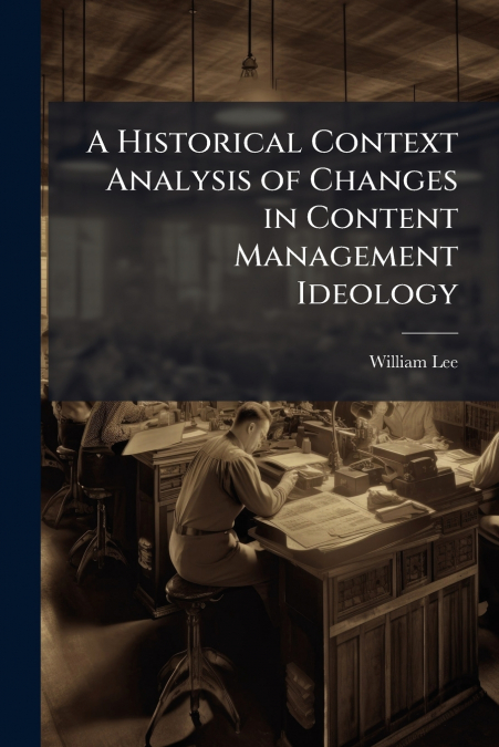 A Historical Context Analysis of Changes in Content Management Ideology