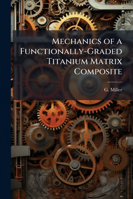 Mechanics of a Functionally-Graded Titanium Matrix Composite