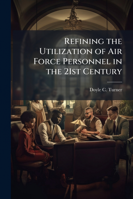 Refining the Utilization of Air Force Personnel in the 21st Century