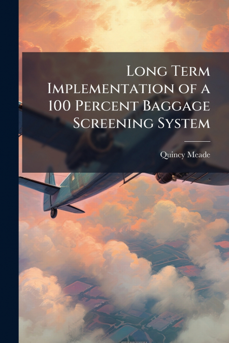 Long Term Implementation of a 100 Percent Baggage Screening System
