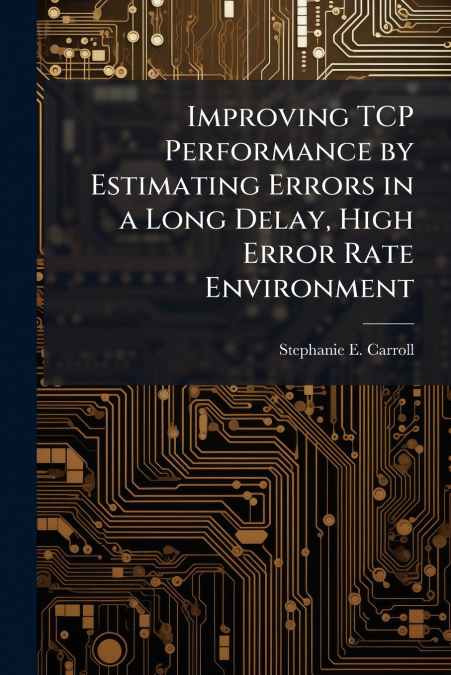 Improving TCP Performance by Estimating Errors in a Long Delay, High Error Rate Environment